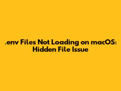 .env Files Not Loading on macOS: Hidden File Issue