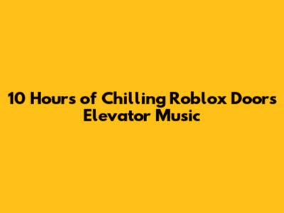 10 Hours of Chilling Roblox Doors Elevator Music