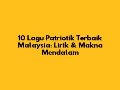10 Lagu Patriotik Terbaik Malaysia: Lirik & Makna Mendalam