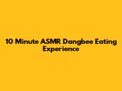 10 Minute ASMR Dangbee Eating Experience