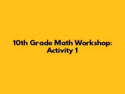 10th Grade Math Workshop: Activity 1