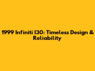 1999 Infiniti I30: Timeless Design & Reliability