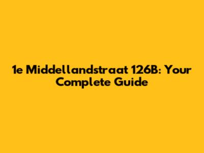 1e Middellandstraat 126B: Your Complete Guide