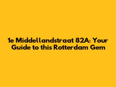 1e Middellandstraat 82A: Your Guide to this Rotterdam Gem