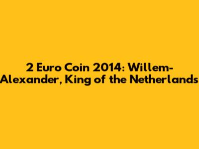 2 Euro Coin 2014: Willem-Alexander, King of the Netherlands