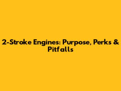 2-Stroke Engines: Purpose, Perks & Pitfalls