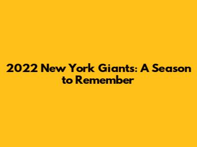 2022 New York Giants: A Season to Remember