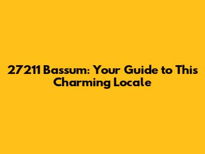 27211 Bassum: Your Guide to This Charming Locale