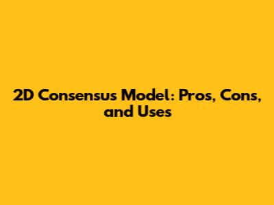 2D Consensus Model: Pros, Cons, and Uses