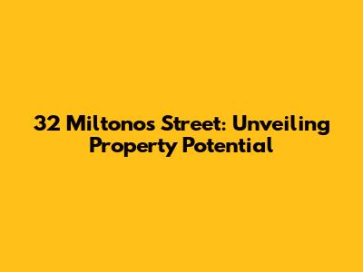 32 Miltonos Street: Unveiling Property Potential