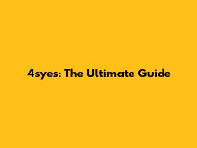 4syes: The Ultimate Guide