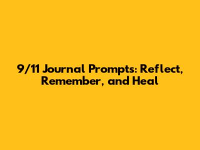 9/11 Journal Prompts: Reflect, Remember, and Heal