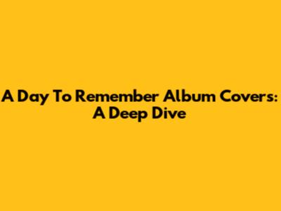 A Day To Remember Album Covers: A Deep Dive