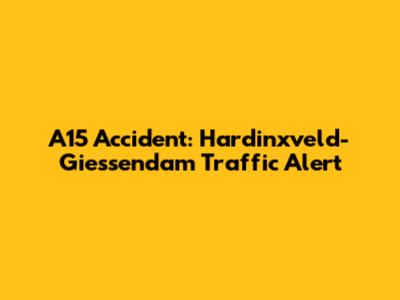 A15 Accident: Hardinxveld-Giessendam Traffic Alert