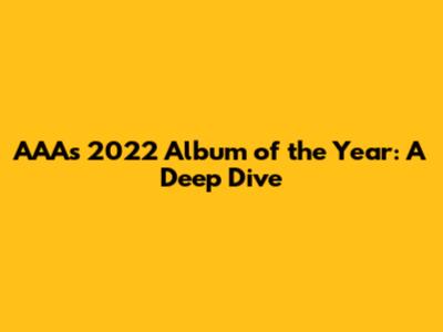 AAA's 2022 Album of the Year: A Deep Dive