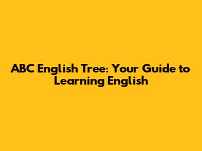 ABC English Tree: Your Guide to Learning English