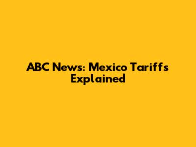 ABC News: Mexico Tariffs Explained