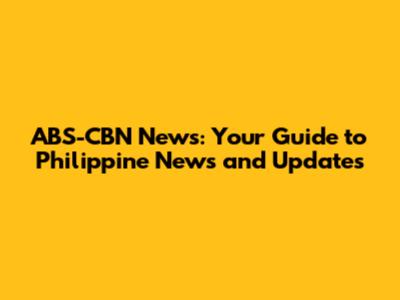 ABS-CBN News: Your Guide to Philippine News and Updates