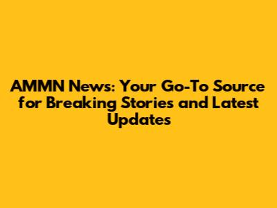 AMMN News: Your Go-To Source for Breaking Stories and Latest Updates