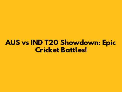 AUS vs IND T20 Showdown: Epic Cricket Battles!