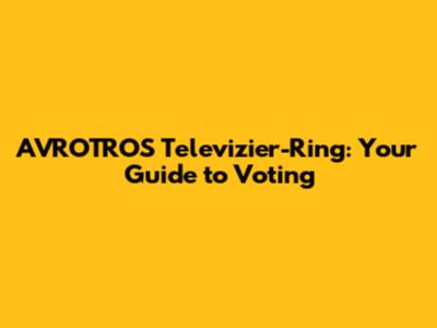 AVROTROS Televizier-Ring: Your Guide to Voting