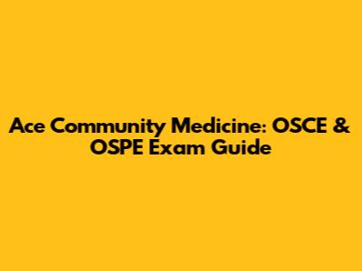 Ace Community Medicine: OSCE & OSPE Exam Guide