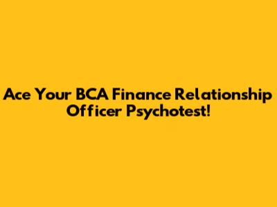 Ace Your BCA Finance Relationship Officer Psychotest!
