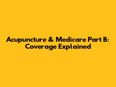 Acupuncture & Medicare Part B: Coverage Explained