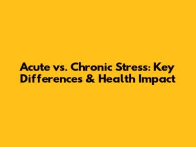 Acute vs. Chronic Stress: Key Differences & Health Impact
