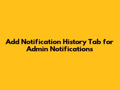 Add Notification History Tab for Admin Notifications