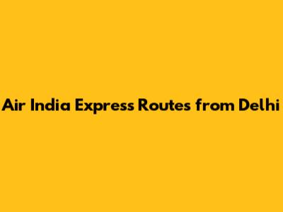 Air India Express Routes from Delhi