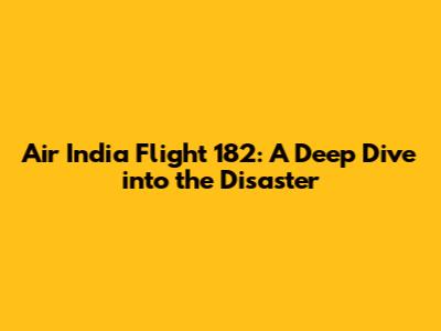 Air India Flight 182: A Deep Dive into the Disaster
