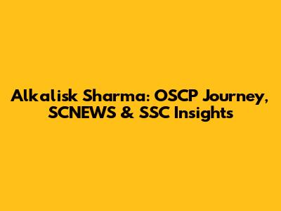 Alkalisk Sharma: OSCP Journey, SCNEWS & SSC Insights