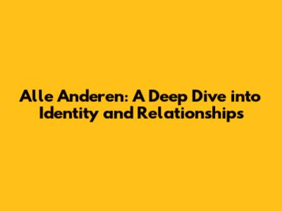 Alle Anderen: A Deep Dive into Identity and Relationships