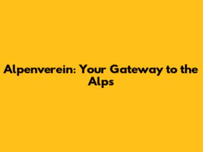 Alpenverein: Your Gateway to the Alps