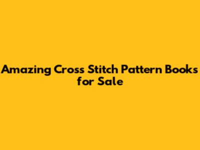 Amazing Cross Stitch Pattern Books for Sale