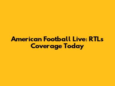 American Football Live: RTL's Coverage Today