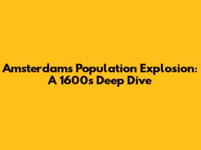 Amsterdam's Population Explosion: A 1600s Deep Dive