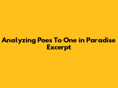 Analyzing Poe's "To One in Paradise" Excerpt