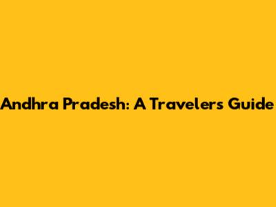 Andhra Pradesh: A Traveler's Guide