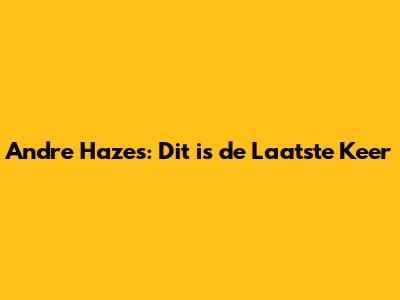 Andre Hazes: Dit is de Laatste Keer
