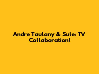 Andre Taulany & Sule: TV Collaboration!