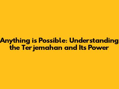 Anything is Possible: Understanding the Terjemahan and Its Power