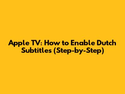 Apple TV: How to Enable Dutch Subtitles (Step-by-Step)