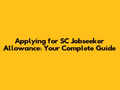 Applying for SC Jobseeker Allowance: Your Complete Guide