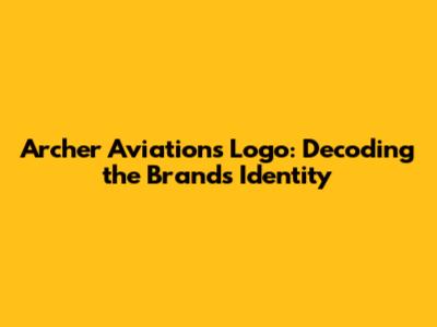 Archer Aviation's Logo: Decoding the Brand's Identity