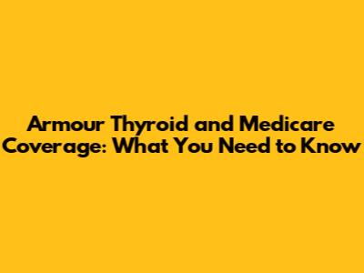 Armour Thyroid and Medicare Coverage: What You Need to Know
