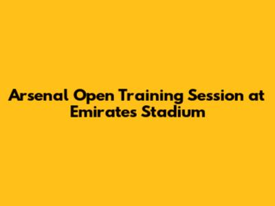 Arsenal Open Training Session at Emirates Stadium