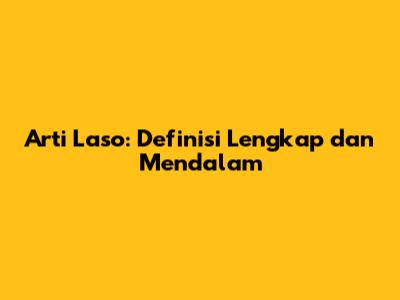 Arti Laso: Definisi Lengkap dan Mendalam