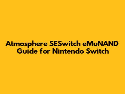 Atmosphere SESwitch eMuNAND Guide for Nintendo Switch